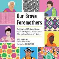 Our Brave Foremothers : Celebrating 100 Black, Brown, Asian, and Indigenous Women Who Changed the Course of History