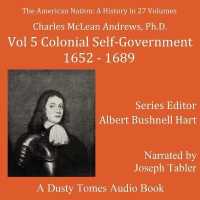 The American Nation: a History, Vol. 5 : Colonial Self-Government, 1652-1689 (American Nation)