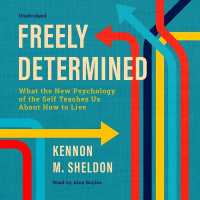 Freely Determined : What the New Psychology of the Self Teaches Us about How to Live