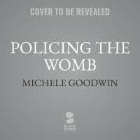 Policing the Womb : Invisible Women and the Criminalization of Motherhood
