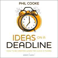 Ideas on a Deadline : How to Be Creative When the Clock Is Ticking