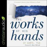 The Works of His Hands : A Scientist's Journey from Atheism to Faith