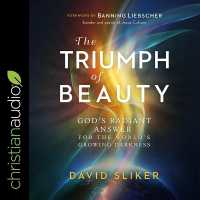 The Triumph of Beauty : God's Radiant Answer for the World's Growing Darkness