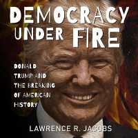 Democracy under Fire : Donald Trump and the Breaking of American History