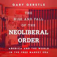 The Rise and Fall of the Neoliberal Order : America and the World in the Free Market Era