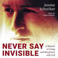 Never Say Invisible : A Memoir of Living and Being Seen with ALS