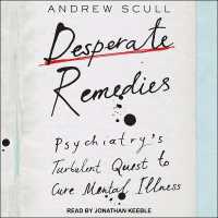 Desperate Remedies : Psychiatry's Turbulent Quest to Cure Mental Illness