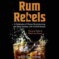Rum Rebels : A Celebration of Women Revolutionizing the Spirits Industry, with Cocktail Recipes