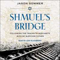 Shmuel's Bridge : Following the Tracks to Auschwitz with My Survivor Father