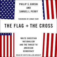 The Flag and the Cross : White Christian Nationalism and the Threat to American Democracy
