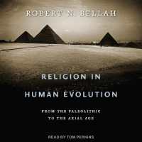 Religion in Human Evolution : From the Paleolithic to the Axial Age