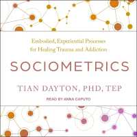 Sociometrics : Embodied, Experiential Processes for Healing Trauma and Addiction
