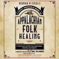 Ossman & Steel's Classic Household Guide to Appalachian Folk Healing : A Collection of Old Time Remedies, Charms, and Spells
