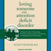 Loving Someone with Attention Deficit Disorder : A Practical Guide to Understanding Your Partner, Improving Your Communication, and Strengthening Your Relationship
