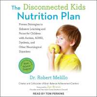 The Disconnected Kids Nutrition Plan : Proven Strategies to Enhance Learning and Focus for Children with Autism, Adhd, Dyslexia, and Other Neurological Disorders