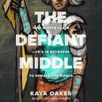 The Defiant Middle : How Women Claim Life's In-Betweens to Remake the World