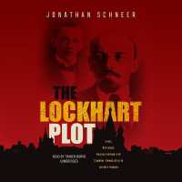 The Lockhart Plot : Love, Betrayal, Assassination, and Counter-Revolution in Lenin's Russia