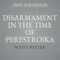 Disarmament in the Time of Perestroika : Arms Control and the End of the Soviet Union; a Personal Journal