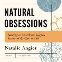 Natural Obsessions : Striving to Unlock the Deepest Secrets of the Cancer Cell