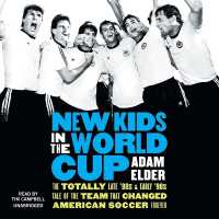 New Kids in the World Cup : The Totally Late '80s and Early '90s Tale of the Team That Changed American Soccer Forever