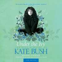 Under the Ivy : The Life and Music of Kate Bush