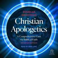 Christian Apologetics : A Comprehensive Case for Biblical Faith, 2nd Edition