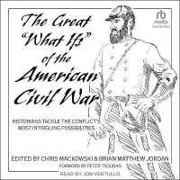 The Great What Ifs of the American Civil War : Historians Tackle the Conflict's Most Intriguing Possibilities