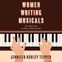 Women Writing Musicals : The Legacy That the History Books Left Out