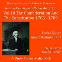 The American Nation: a History, Vol. 10 : The Confederation and the Constitution, 1783-1789 (American Nation)
