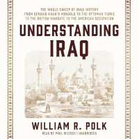 Understanding Iraq : The Whole Sweep of Iraqi History, from Genghis Khan's Mongols to the Ottoman Turks to the British Mandate to the American Occupation