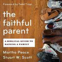 The Faithful Parent : A Biblical Guide to Raising a Family