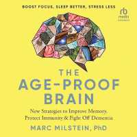 The Age-Proof Brain : New Strategies to Improve Memory, Protect Immunity, and Fight Off Dementia