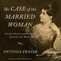The Case of the Married Woman : Caroline Norton and Her Fight for Justice for Women