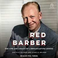 Red Barber : The Life and Legacy of a Broadcasting Legend