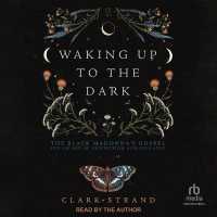 Waking Up to the Dark : The Black Madonna's Gospel for an Age of Extinction and Collapse