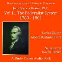 The American Nation: a History, Vol. 11 : The Federalist System, 1789-1801 (American Nation)