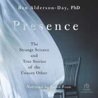 Presence : The Strange Science and True Stories of the Unseen Other