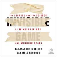 The Invisible Game : The Secrets and the Science of Winning Minds and Winning Deals