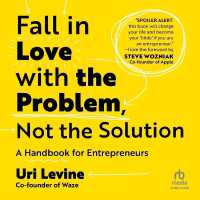 Fall in Love with the Problem, Not the Solution : A Handbook for Entrepreneurs