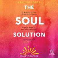 The Soul Solution : A Guide for Brilliant, Overwhelmed Women to Quiet the Noise, Find Their Superpower, and (Finally) Feel Satisfied