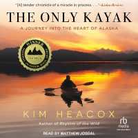 The Only Kayak : A Journey into the Heart of Alaska