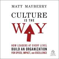 Culture Is the Way : How Leaders at Every Level Build an Organization for Speed, Impact, and Excellence