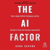 The AI Factor : How to Apply Artificial Intelligence and Use Big Data to Grow Your Business Exponentially