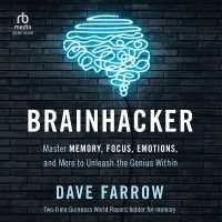 Brainhacker : Master Memory, Focus, Emotions, and More to Unleash the Genius within