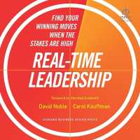 Real-Time Leadership : Find Your Winning Moves When the Stakes Are High