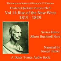 The American Nation: a History, Vol. 14 : Rise of the New West, 1819-1829 (American Nation)
