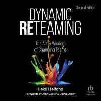 Dynamic Reteaming, Second Edition : The Art and Wisdom of Changing Teams