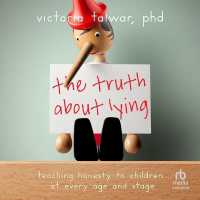 The Truth about Lying : Teaching Honesty to Children at Every Age and Stage