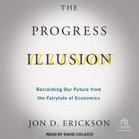 The Progress Illusion : Reclaiming Our Future from the Fairytale of Economics