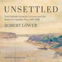 Unsettled : Lord Selkirk's Scottish Colonists and the Battle for Canada's West, 1813-1816